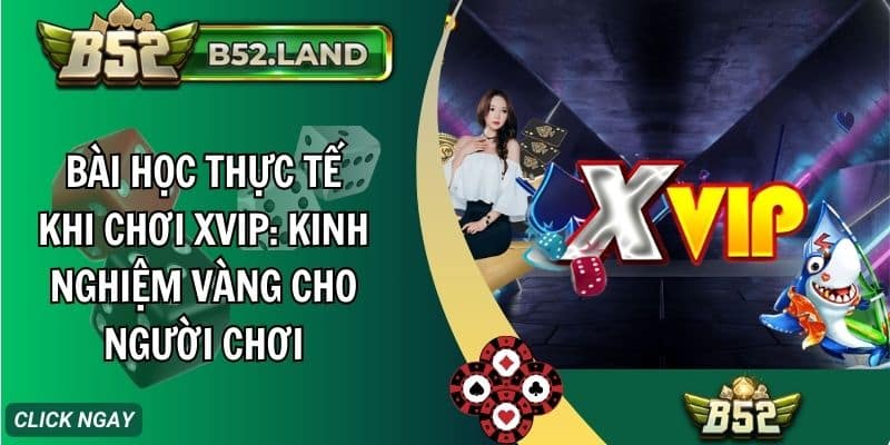 bai hoc thuc te khi choi xvip kinh nghiem vang cho nguoi choi