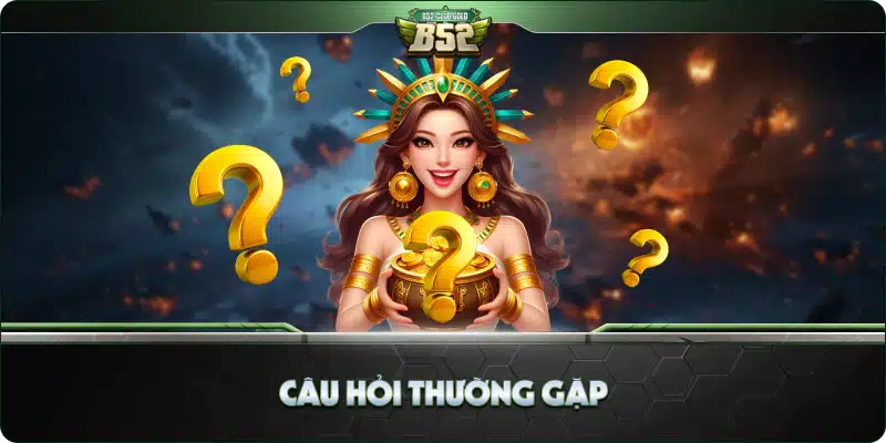 Câu Hỏi Thường Gặp