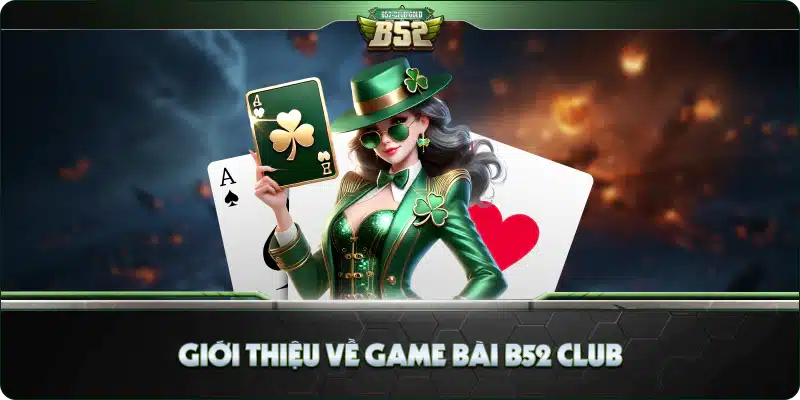 Giới Thiệu Về Game Bài B52 Club