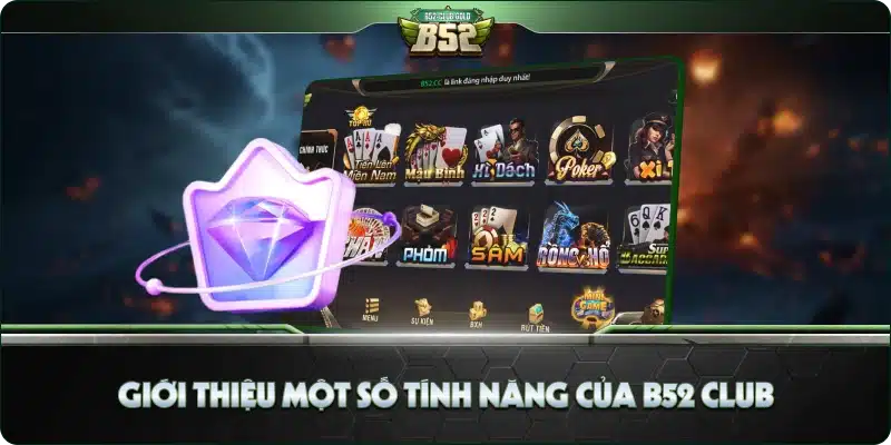 Giới Thiệu Một Số Tính Năng Của B52 Club